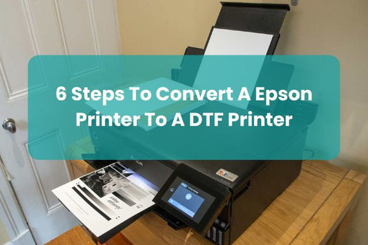 6 Steps To Convert A Epson Printer To A DTF Printer