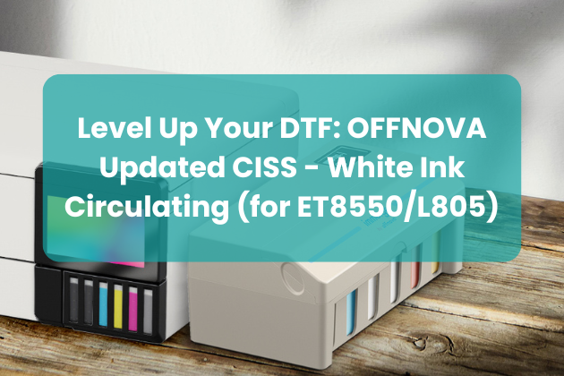 Level Up Your DTF: OFFONVA Updated White Ink Circulation System (for ET8550/L805)