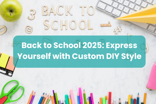 Back to School 2025: Express Yourself with Custom DIY Style