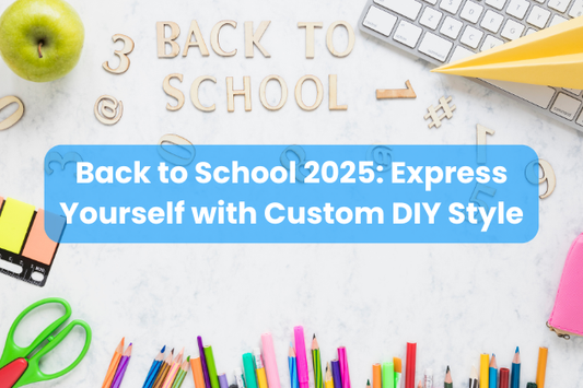 Back to School 2025: Express Yourself with Custom DIY Style