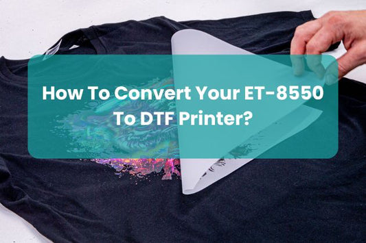 How To Convert Your ET-8550 To DTF Printer?