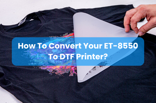 How To Convert Your ET-8550 To DTF Printer?