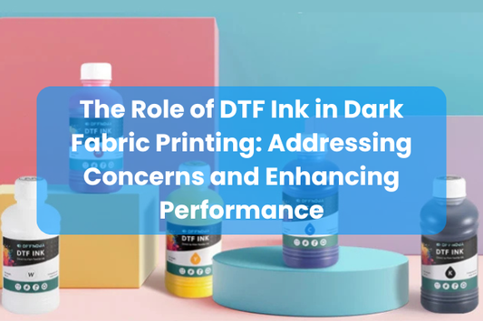 The Role of DTF Ink in Dark Fabric Printing: Addressing Concerns and Enhancing Performance