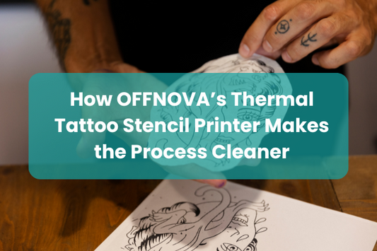 How OFFNOVA’s Thermal Tattoo Stencil Printer Makes the Process Cleaner